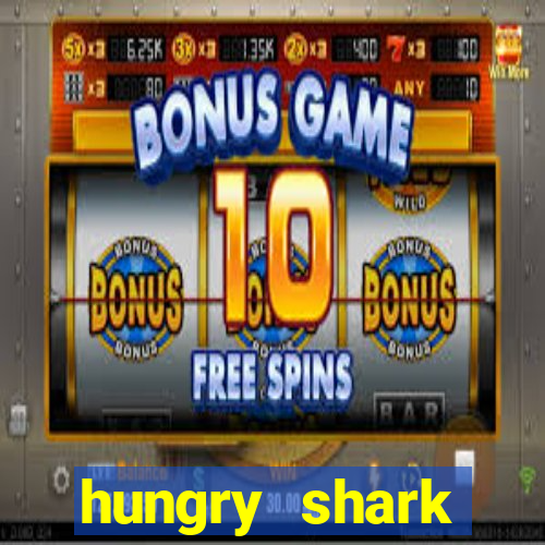 hungry shark evolution dinheiro infinito